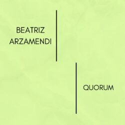BEATRIZ ARZAMENDI- QUORUM