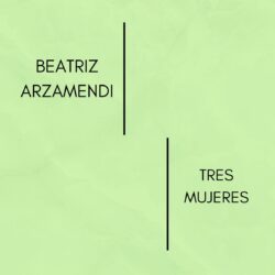 Beatriz Arzamendi-Tres Mujeres