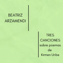 BEATRIZ ARZAMENDI- TRES CANCIONES sobre poemas de Kirmen Uribe