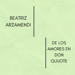 Beatriz Arzamendi- De los Amores en Don Quijote