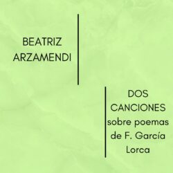 Beatriz Arzamendi- Dos canciones sobre poemas de F. García Lorca