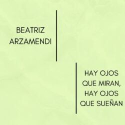 BEATRIZ ARZAMENDI-HAY OJOS QUE MIRAN, HAY OJOS QUE SUEÑAN
