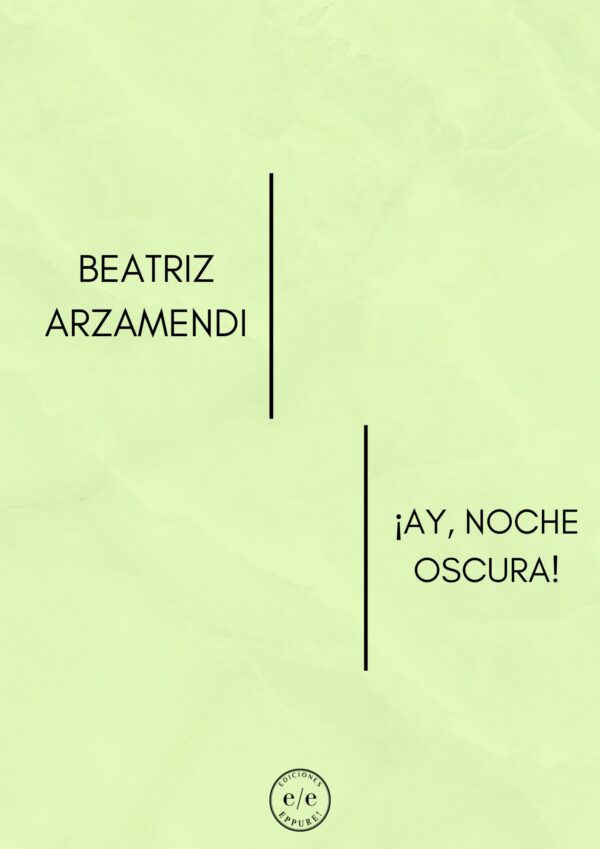 BEATRIZ ARZAMENDI- ¡AY, NOCHE OSCURA!