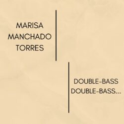 MARISA MANCHADO TORRES: DOUBLE-BASS DOUBLE-BASS...
